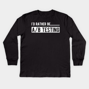 Marketing - I'd rather be A/B testing Kids Long Sleeve T-Shirt